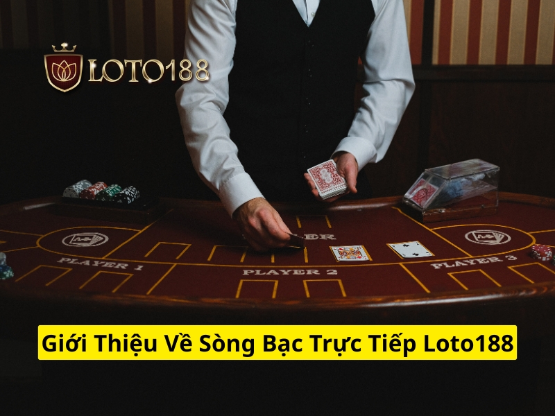Giới thiệu về sòng bạc trực tiếp Loto188